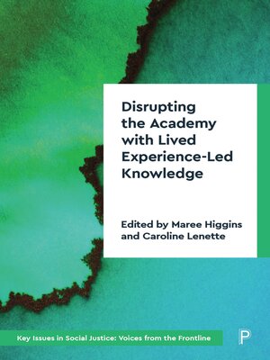 cover image of Disrupting the Academy with Lived Experience-Led Knowledge